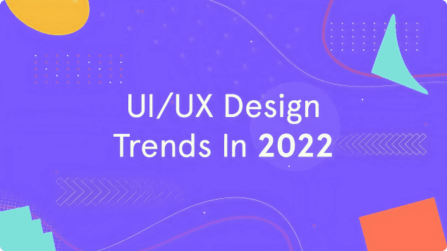 The Major UI/UX Design Trends 2022 To Keep Tabs On!!